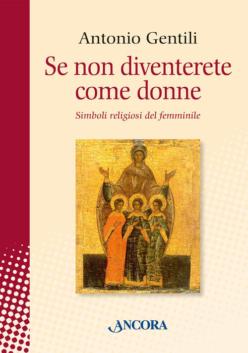 Se Non Diventerete Come Donne. Simboli Religiosi Del Femminile Antonio Gentili