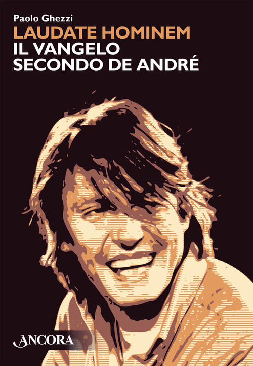 Laudate Hominem. Il Vangelo Secondo De Andre. Nuova Ediz. Paolo Ghezzi Ancora
