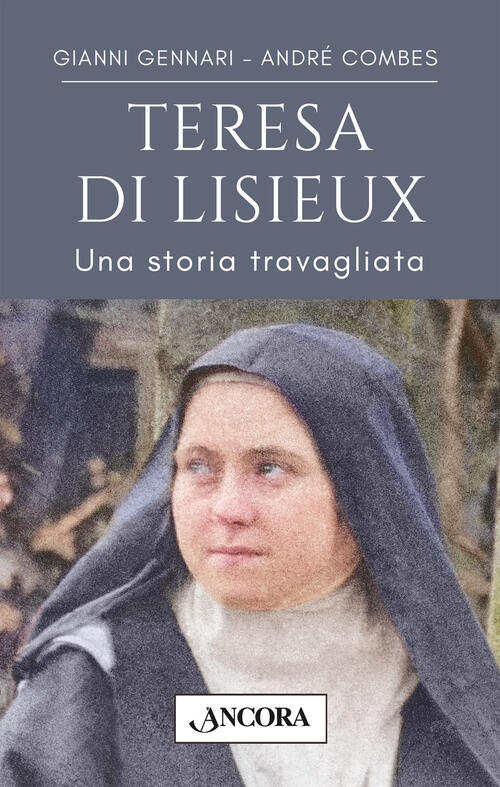 Teresa Di Lisieux. Una Storia Travagliata In Una Vita D'amore Gianni Gennari A