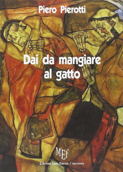 Dai Da Mangiare Al Gatto Piero Pierotti L'autore Libri Firenze 2009