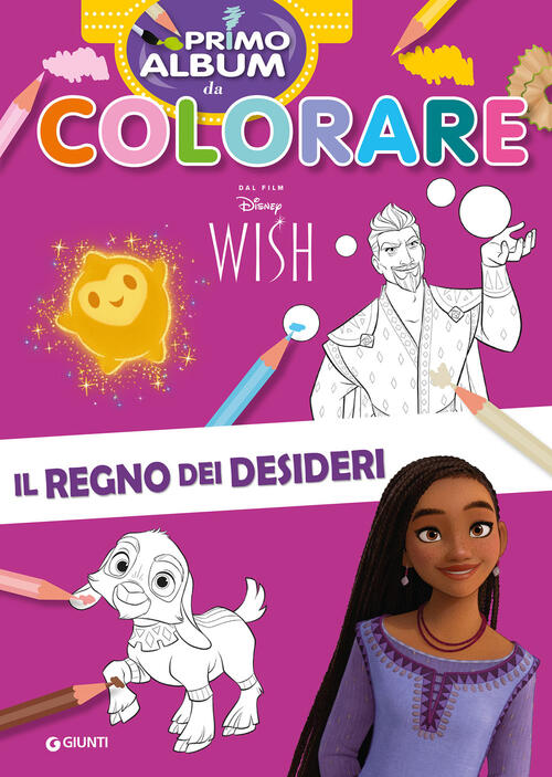 Il Regno Dei Desideri. Wish. Primo Album Da Colorare. Ediz. A Colori Disney Li