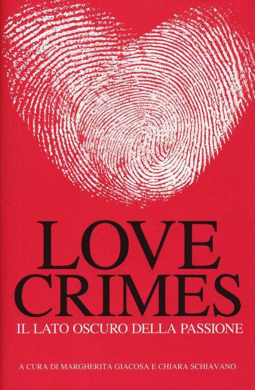 Love Crimes. Il Lato Oscuro Della Passione Margherita Giacosa, C. Schiavano Wh