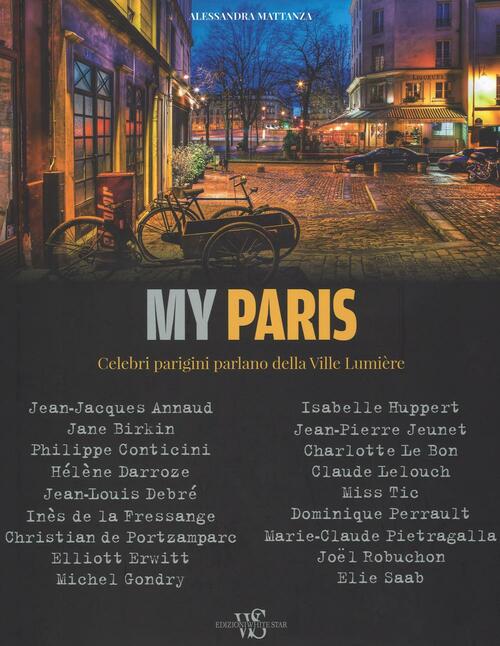My Paris. Celebri Parigini Parlano Della Ville Lumiere Alessandra Mattanza Whi