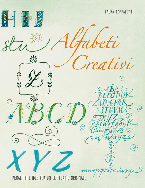 Alfabeti Creativi. Progetti E Idee Per Un Lettering Originale Laura Toffaletti