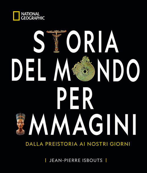 Storia Del Mondo Per Immagini. Dalla Preistoria Ai Giorni Nostri Jean-Pierre I