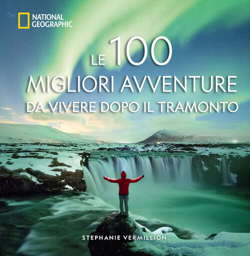 Le 100 Migliori Avventure Da Vivere Dopo Il Tramonto Stephanie Vermillion Whit