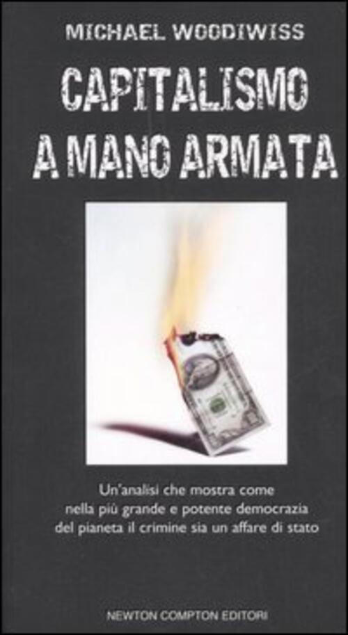 Capitalismo A Mano Armata Michael Woodiwiss Newton Compton Editori 2007