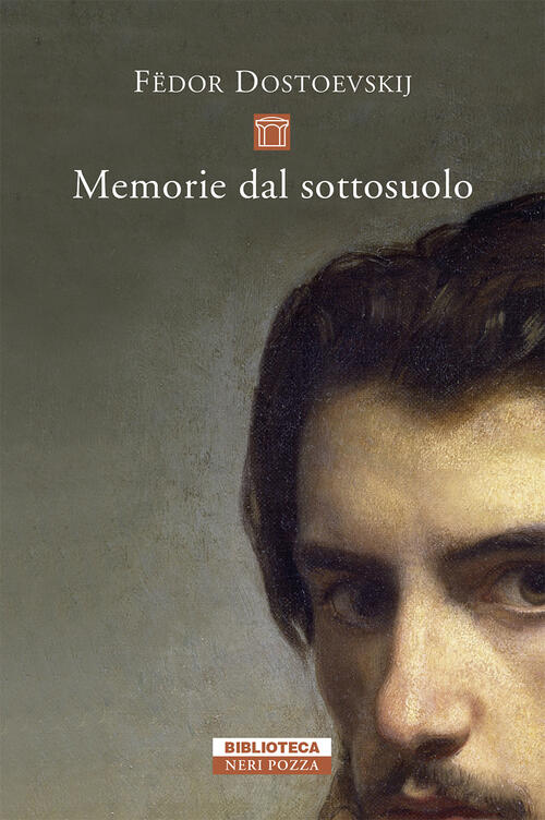 Memorie Dal Sottosuolo Fëdor Dostoevskij Neri Pozza 2021