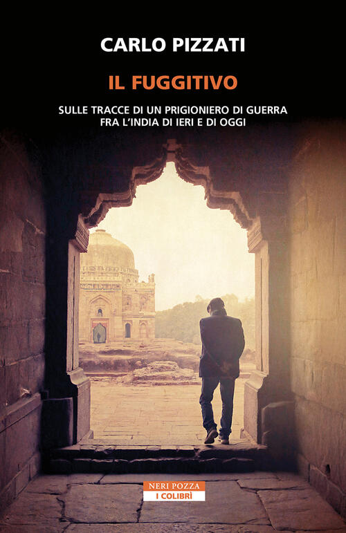Il Fuggitivo. Sulle Tracce Di Un Prigioniero Di Guerra Fra L'india Di Ieri E D