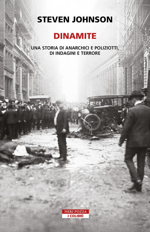 Dinamite. Storie Di Anarchici E Poliziotti, Indagini E Terrore Steven Johnson