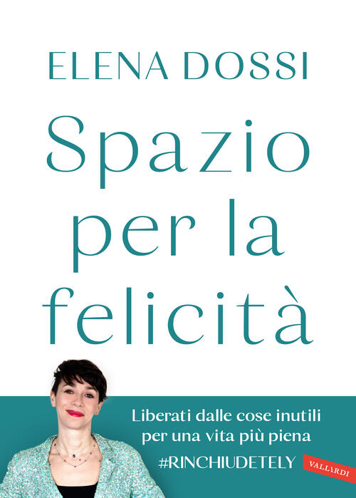 Spazio Per La Felicita. Liberati Dalle Cose Inutili Per Una Vita Piu Piena Ele