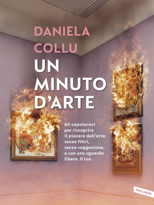 Un Minuto D'arte. 60 Capolavori Per Riscoprire Il Piacere Dell'arte Senza Filtri, Senza Soggezione,
