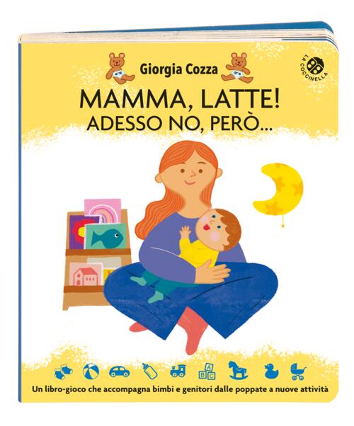 Mamma, Latte! Adesso No, Pero... Un Libro-Gioco Che Accompagna Bimbi E Genitor
