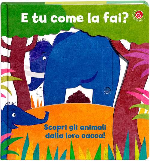 E Tu Come La Fai? Scopri Gli Animali Dalla Loro Cacca. Un Libro Per Imparare A