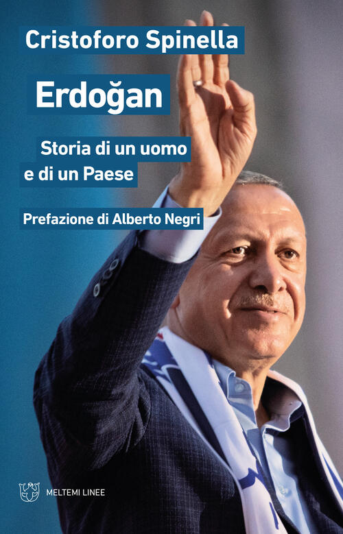 Erdogan. Storia Di Un Uomo E Di Un Paese Cristoforo Spinella Meltemi 2021