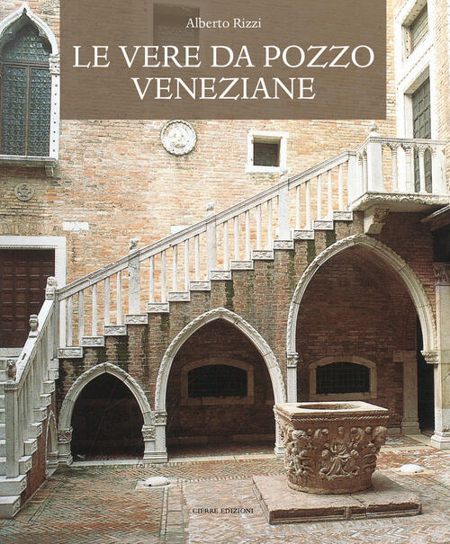 Le Vere Da Pozzo Veneziane Alberto Rizzi Cierre Edizioni 2024