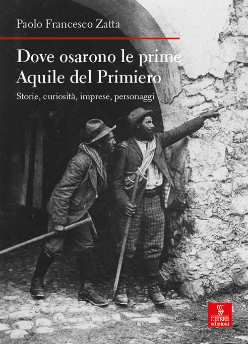 Dove Osarono Le Prime Aquile Del Primiero. Storie, Curiosita, Imprese, Persona