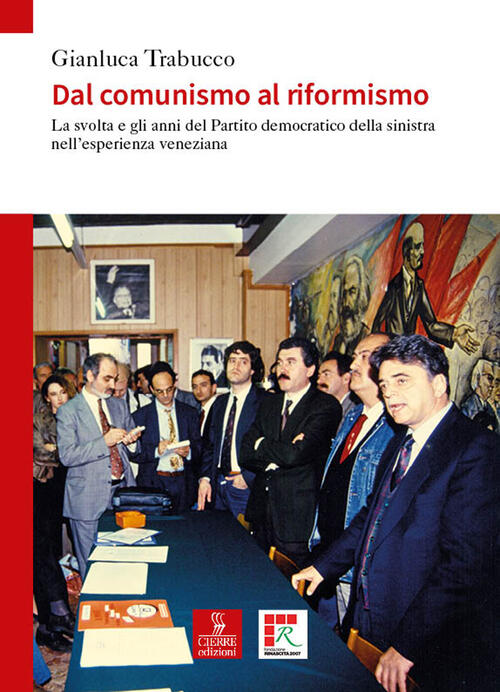 Dal Comunismo Al Riformismo. La Svolta E Gli Anni Del Partito Democratico Dell