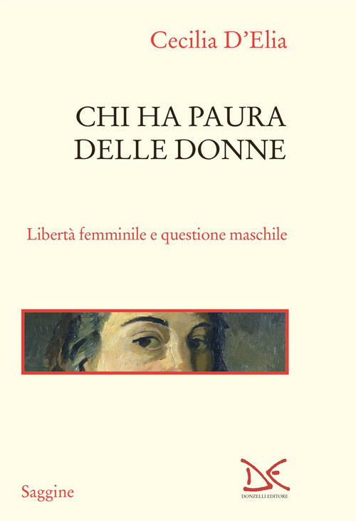 Chi Ha Paura Delle Donne. Liberta Femminile E Questione Maschile Cecilia D'eli