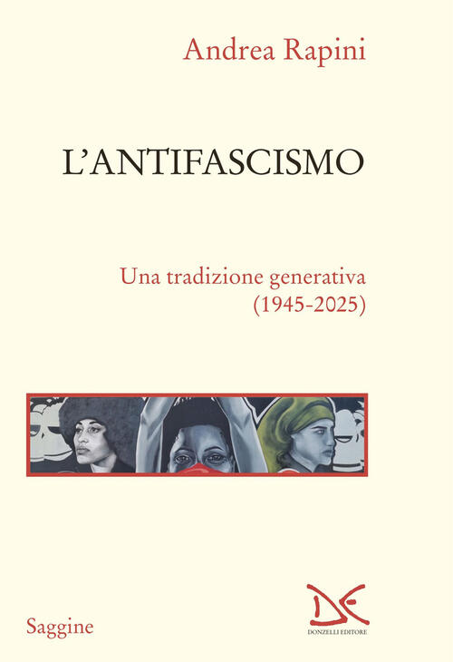 L'antifascismo. Una Tradizione Generativa (1945-2025) Andrea Rapini Donzelli 2