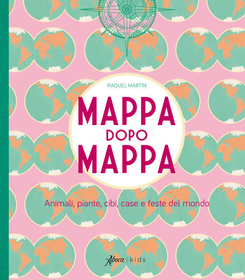 Mappa Dopo Mappa. Animali, Piante, Cibi, Case E Feste Del Mondo. Ediz. Illustrata