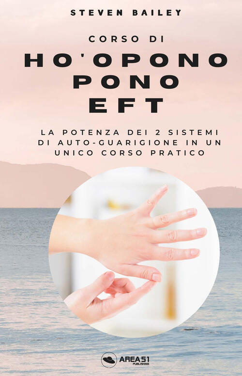 Corso Di Ho'oponopono Eft. La Potenza Dei Due Sistemi Di Auto-Guarigione In Un