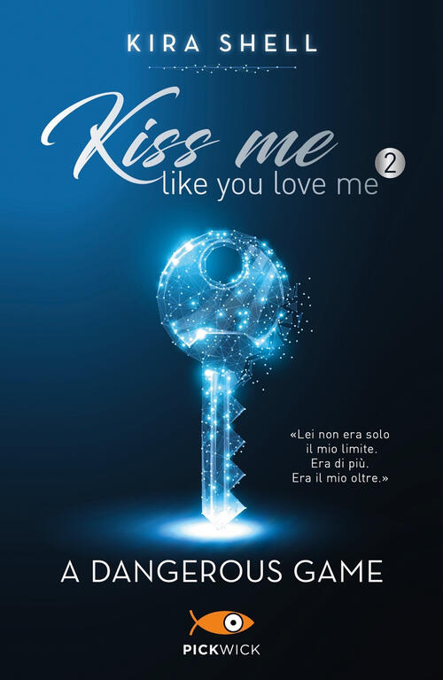 A Dangerous Game. Kiss Me Like You Love Me. Ediz. Italiana. Vol. 2 Kira Shell
