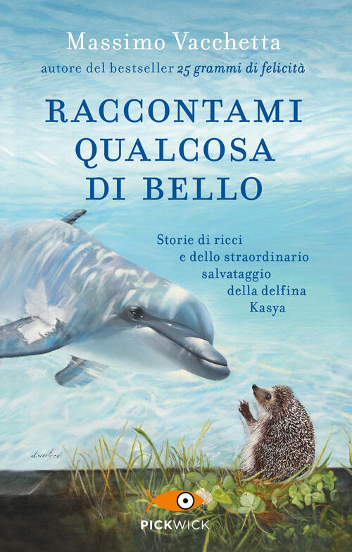 Raccontami Qualcosa Di Bello. Storie Di Ricci E Dello Straordinario Salvataggi