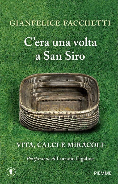 C'era Una Volta A San Siro. Vita, Calci E Miracoli Gianfelice Facchetti Piemme