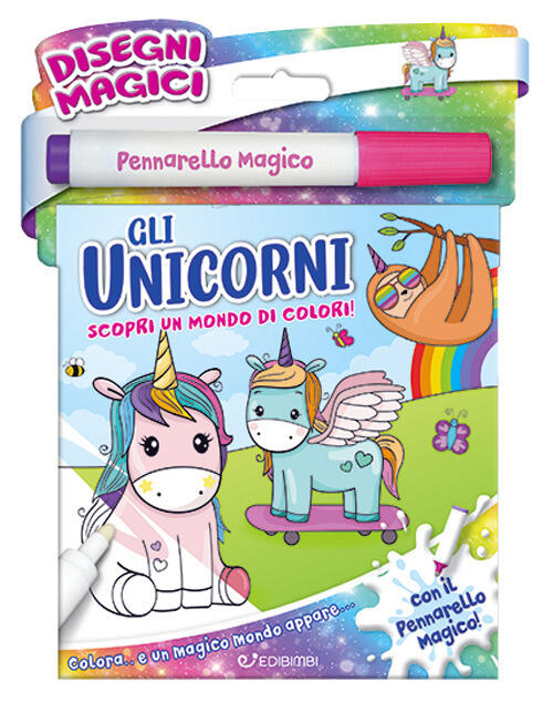 Gli Unicorni. Disegni Magici. Con Pennarello Magico Edibimbi 2025