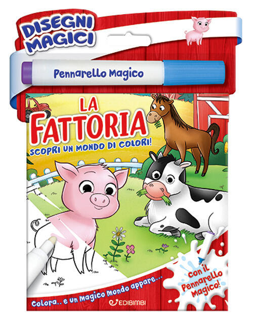 La Fattoria. Disegni Magici. Con Pennarello Magico Edibimbi 2025