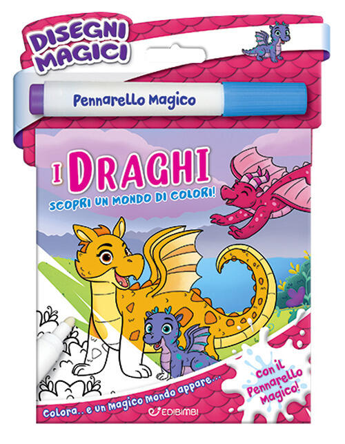 I Draghi. Disegni Magici. Con Pennarello Magico Edibimbi 2025