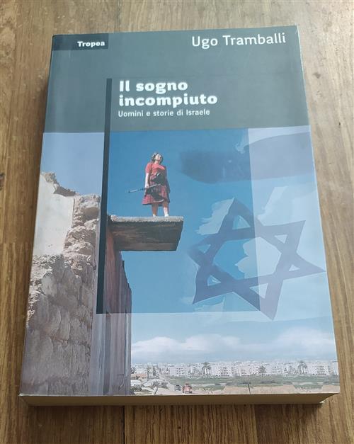 Il Sogno Incompiuto. Uomini E Storie Di Israele Ugo Tramballi Marco Tropea Edi