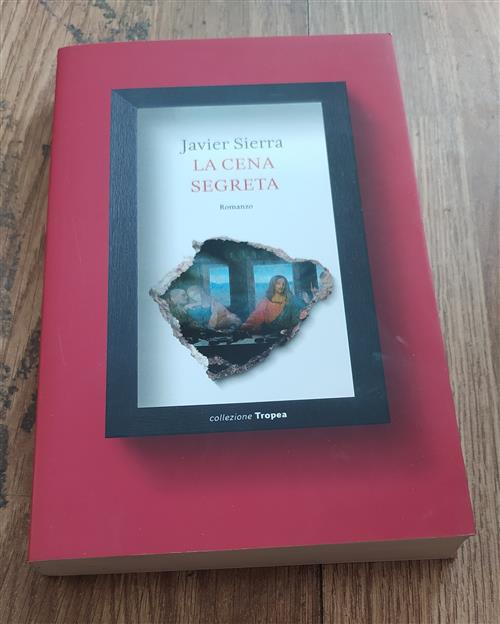 La Cena Segreta Javier Sierra Marco Tropea Editore 2012