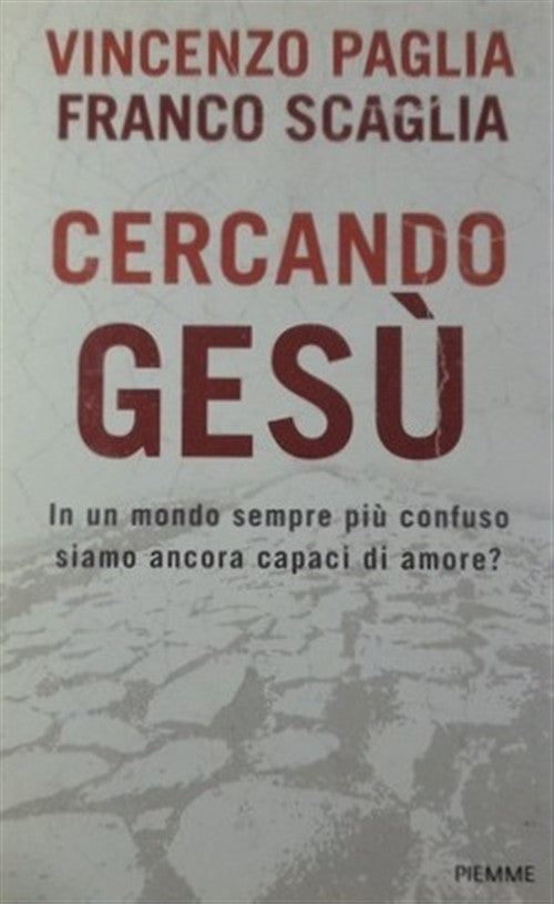 Cercando Gesu. In Un Mondo Sempre Piu Confuso Siamo Ancora Capaci Di Amore? Vi