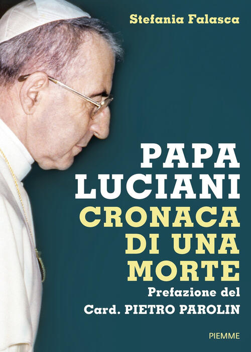 Papa Luciani. Cronaca Di Una Morte Stefania Falasca Piemme 2017