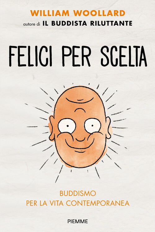Felici Per Scelta. Buddismo Per La Vita Contemporanea William Woollard Piemme