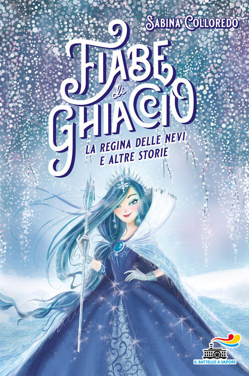 Fiabe Di Ghiaccio. La Regina Delle Nevi E Altre Storie Sabina Colloredo Piemme
