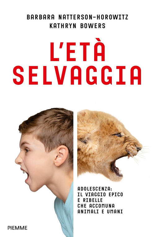 L'eta Selvaggia. Adolescenza: Il Viaggio Epico E Ribelle Che Accomuna Animali