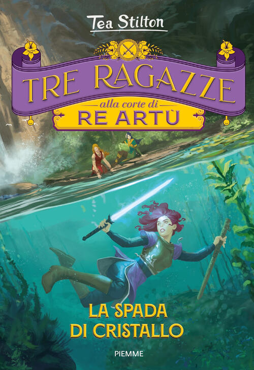 La Spada Di Cristallo. Tre Ragazze Alla Corte Di Re Artu