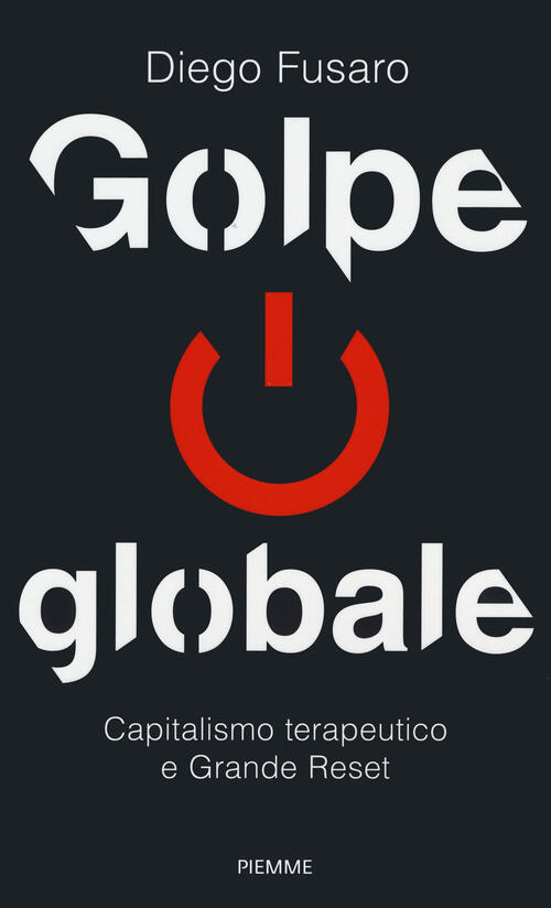 Golpe Globale. Capitalismo Terapeutico E Grande Reset Diego Fusaro Piemme 2021