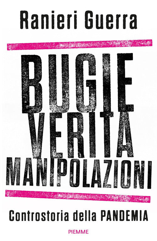 Bugie, Verita, Manipolazioni. Controstoria Della Pandemia Ranieri Guerra Piemm
