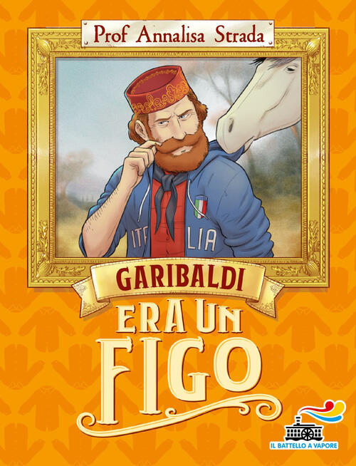 Garibaldi Era Un Figo Annalisa Strada Piemme 2022
