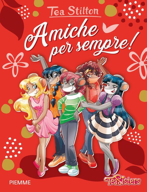 Amiche Per Sempre! Tea Stilton Piemme 2022
