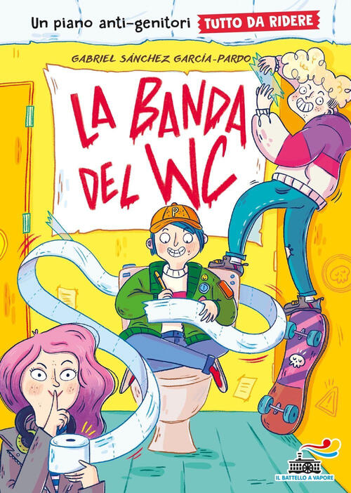 La Banda Del Wc. Un Piano Anti-Genitori Tutto Da Ridere Gabriel Sanchez Garcia