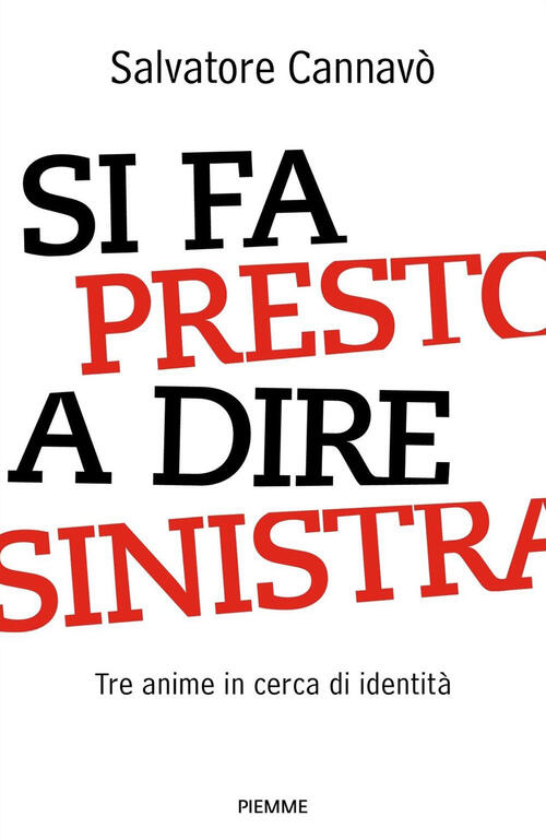 Si Fa Presto A Dire Sinistra. Tre Anime In Cerca Di Identita Salvatore Cannavo