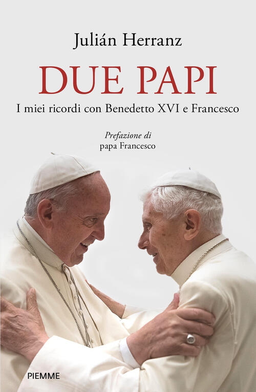 Due Papi. I Miei Ricordi Con Benedetto Xvi E Francesco Julian Herranz Piemme 2