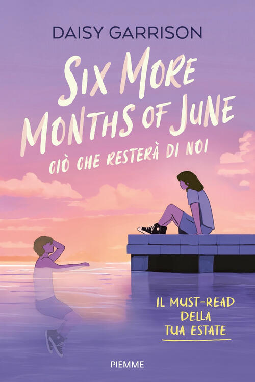 Six More Months Of June. Cio Che Restera Di Noi Daisy Garrison Piemme 2025