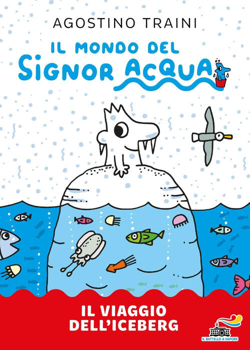 Il Viaggio Dell'iceberg. Signor Acqua Agostino Traini Piemme 2025