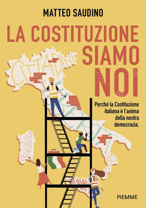 La Costituzione Siamo Noi. Perche La Costituzione Italiana E L'anima Della Nos